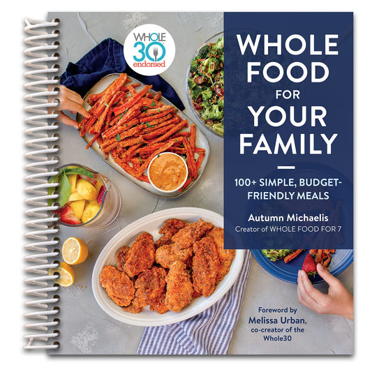 Whole Food For Your Family: 100+ Simple, Budget-Friendly Meals