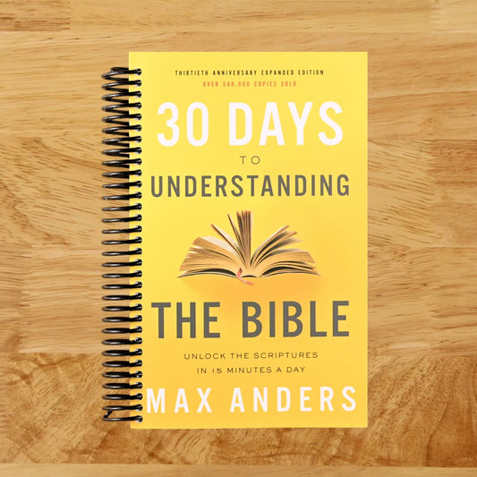 30 Days to Understanding the Bible, 30th Anniversary: Unlock the Scriptures in 15 minutes a day