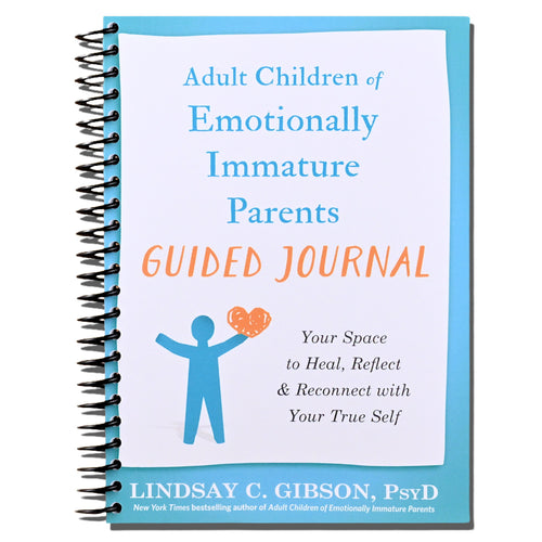 Adult Children of Emotionally Immature Parents Guided Journal: Your Space to Heal, Reflect, and Reconnect with Your True Self (The New Harbinger Journals for Change Series)   (Spiral bound)