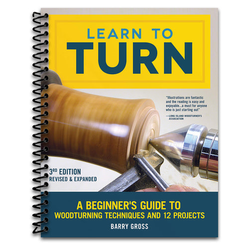 Learn to Turn, 3rd Edition Revised & Expanded: A Beginner's Guide to Woodturning Techniques and 12 Projects (Fox Chapel Publishing) Step-by-Step Instructions, Troubleshooting, Tips, & Expert Advice   (Spiral bound)