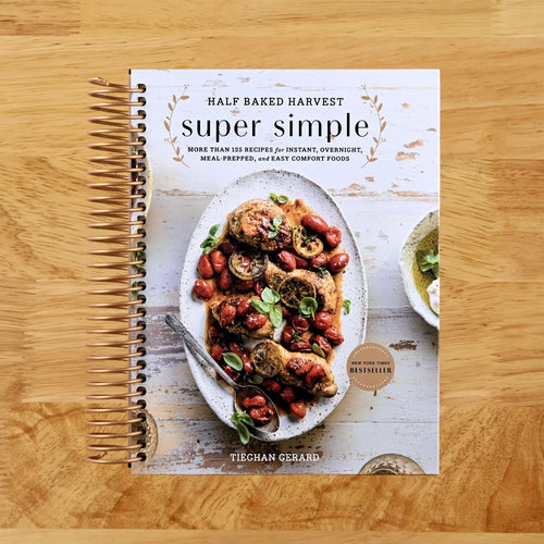 Half Baked Harvest Super Simple: More Than 125 Recipes for Instant, Overnight, Meal-Prepped, and Easy Comfort Foods: A Cookbook