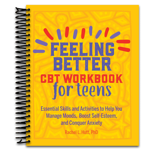 Feeling Better: CBT Workbook for Teens: Essential Skills and Activities to Help You Manage Moods, Boost Self-Esteem, and Conquer Anxiety (Health and Wellness Workbooks for Teens)   (Spiral bound)