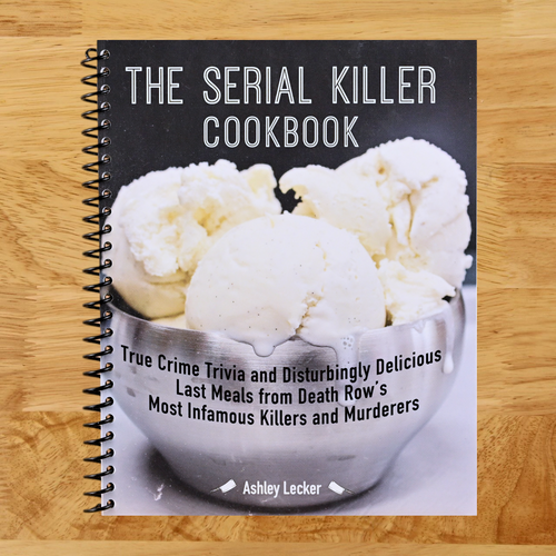 The Serial Killer Cookbook: True Crime Trivia and Disturbingly Delicious Last Meals from Death Row's Most Infamous Killers and Murderers   (Spiral bound)