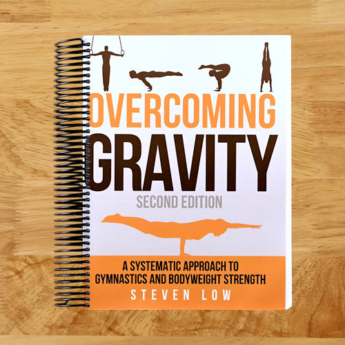 Overcoming Gravity: A Systematic Approach to Gymnastics and Bodyweight Strength (Second Edition)