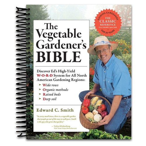 The Vegetable Gardener's Bible, 2nd Edition: Discover Ed's High-Yield W-O-R-D System for All North American Gardening Regions: Wide Rows, Organic Methods, Raised Beds, Deep Soil