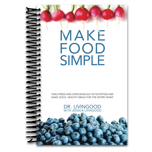Make Food Simple: Take the Stress and Confusion Out of Nutrition And Make Quick, Healthy Meals For the Entire Family
