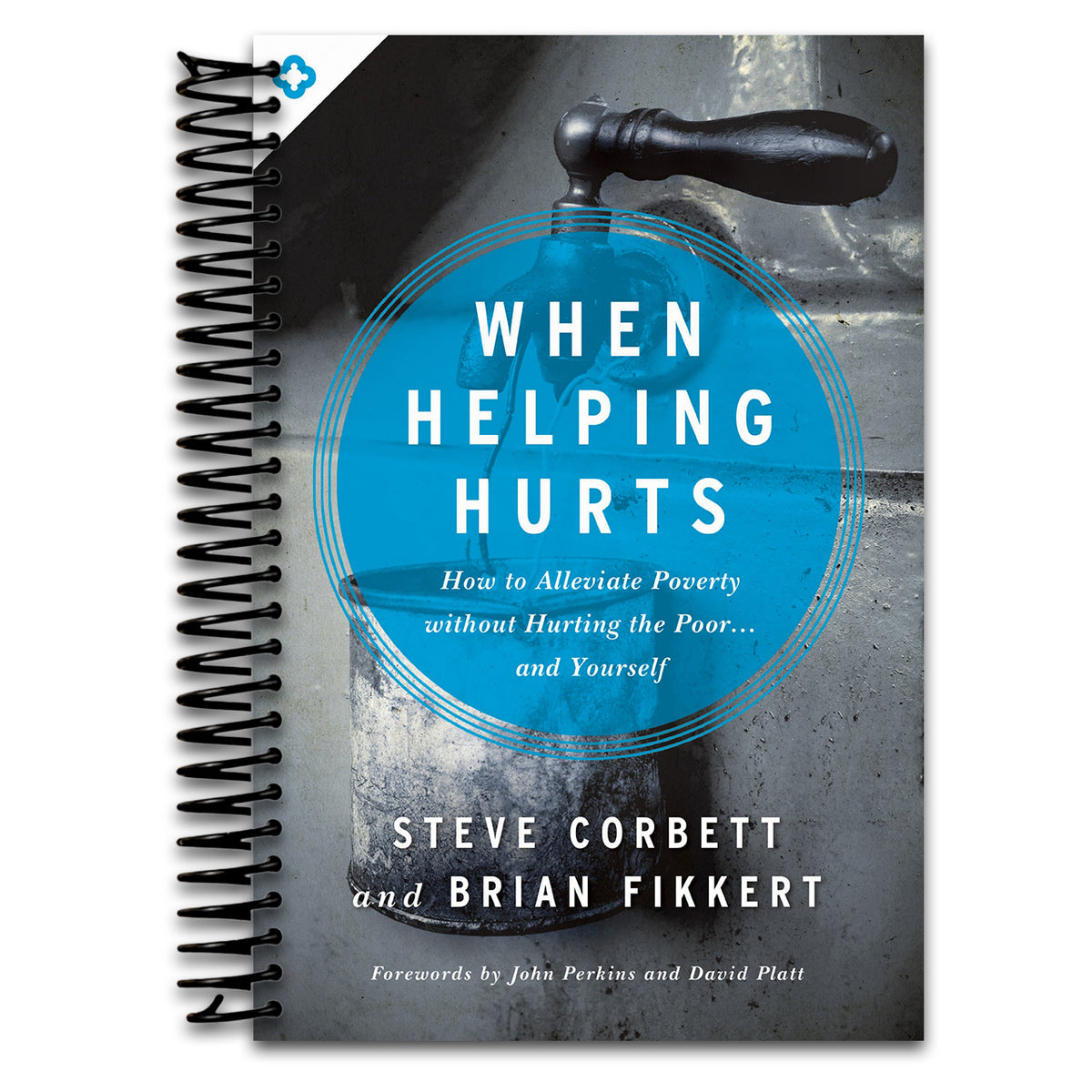When Helping Hurts: How to Alleviate Poverty Without Hurting the Poor . . . and Yourself