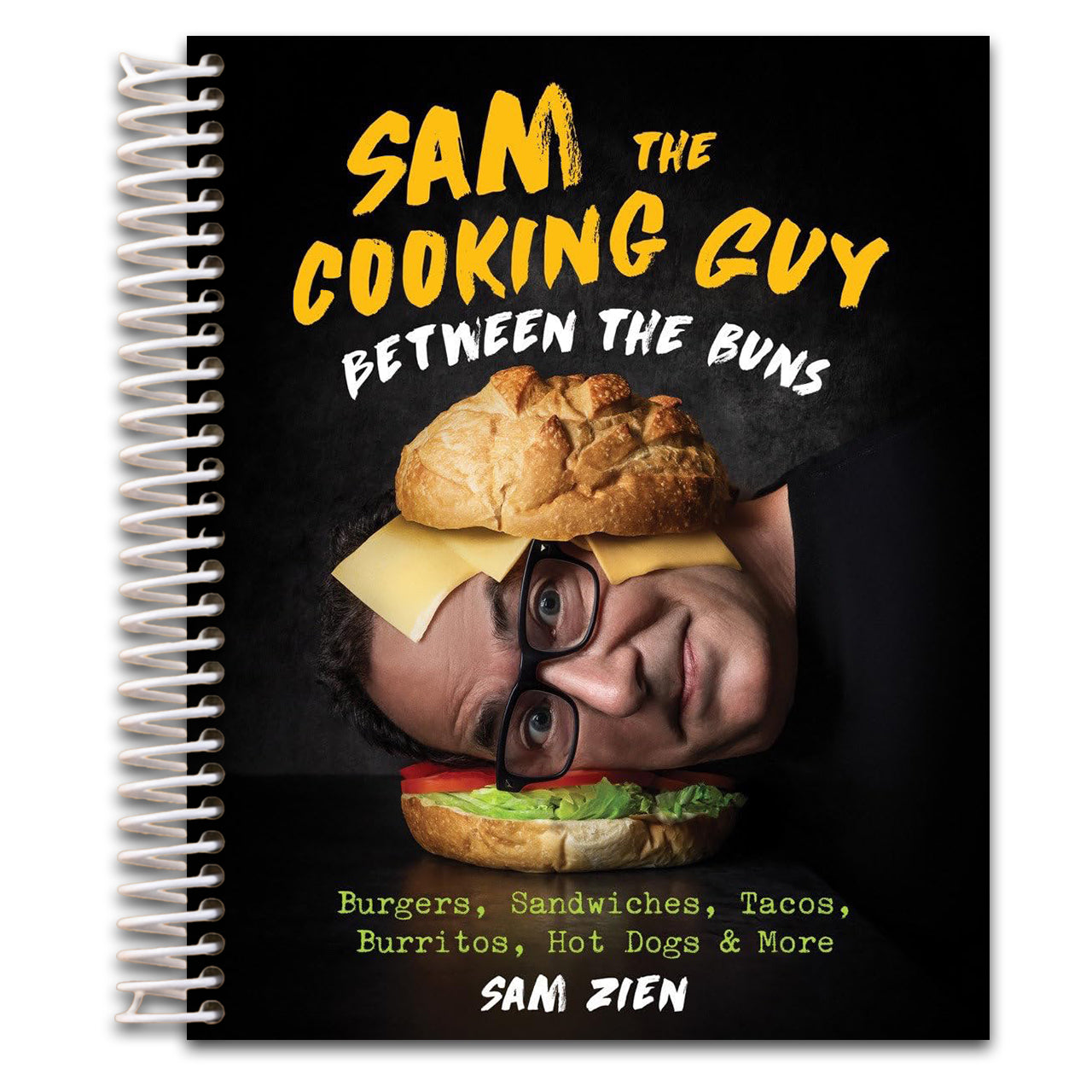 Sam the Cooking Guy: Between the Buns: Burgers, Sandwiches, Tacos, Burritos, Hot Dogs & More   (Spiral bound)