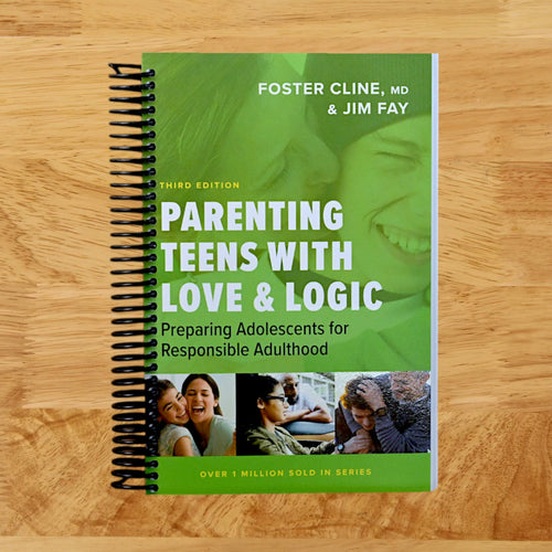 Parenting Teens with Love and Logic: Preparing Adolescents for Responsible Adulthood
