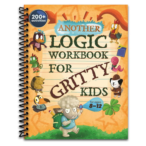 Another Logic Workbook for Gritty Kids: Spatial Reasoning, Math Puzzles, Word Games, Logic Problems, Focus Activities, Two-Player Games. (Develop ... & STEM Skills in Kids Ages 8, 9, 10, 11, 12.)