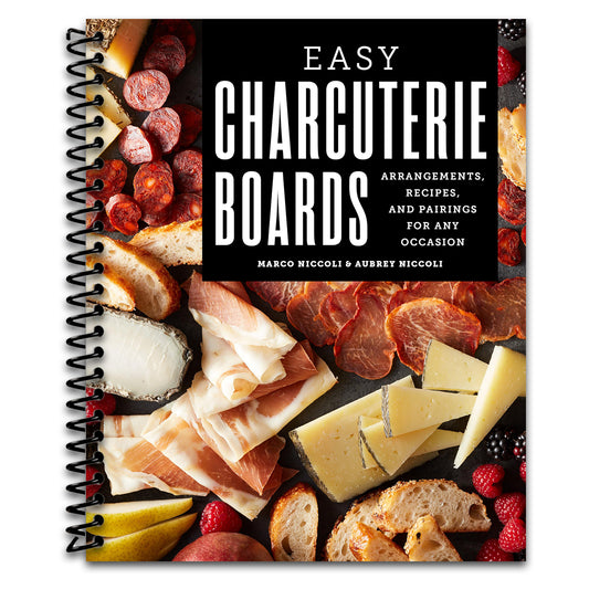 Easy Charcuterie Boards: Arrangements, Recipes, and Pairings for Any Occasion