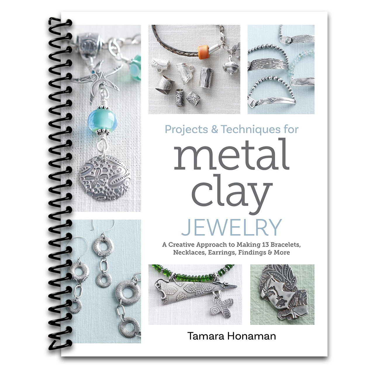 Projects and Techniques for Metal Clay Jewelry: A Creative Approach to Making 13 Bracelets, Necklaces, Earrings, Findings and More (Spiral bound) Happy Coil spiral bound book