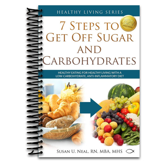 7 Steps to Get Off Sugar and Carbohydrates: Healthy Eating for Healthy Living with a Low-Carbohydrate, Anti-Inflammatory Diet (Healthy Living Series)   (Spiral bound)