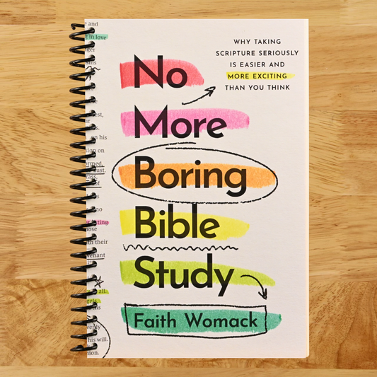 No More Boring Bible Study: Why Taking Scripture Seriously Is Easier and More Exciting Than You Think