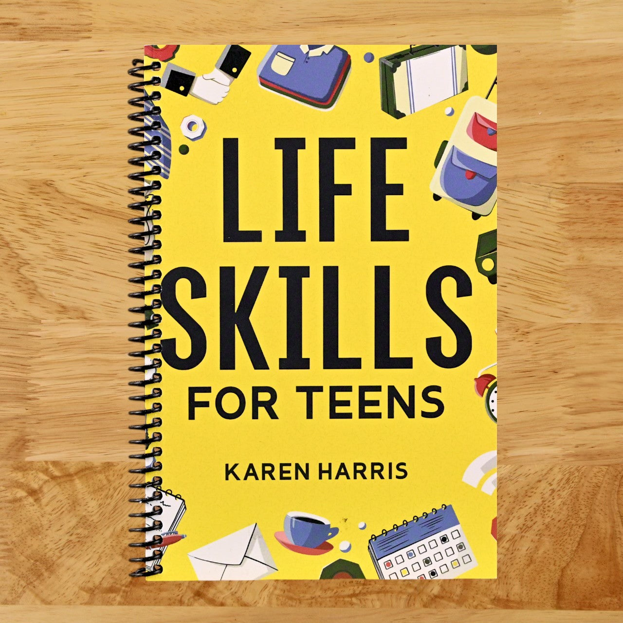 Life Skills for Teens: How to Cook, Clean, Manage Money, Fix Your Car, Perform First Aid, and Just About Everything in Between  (Spiral bound)