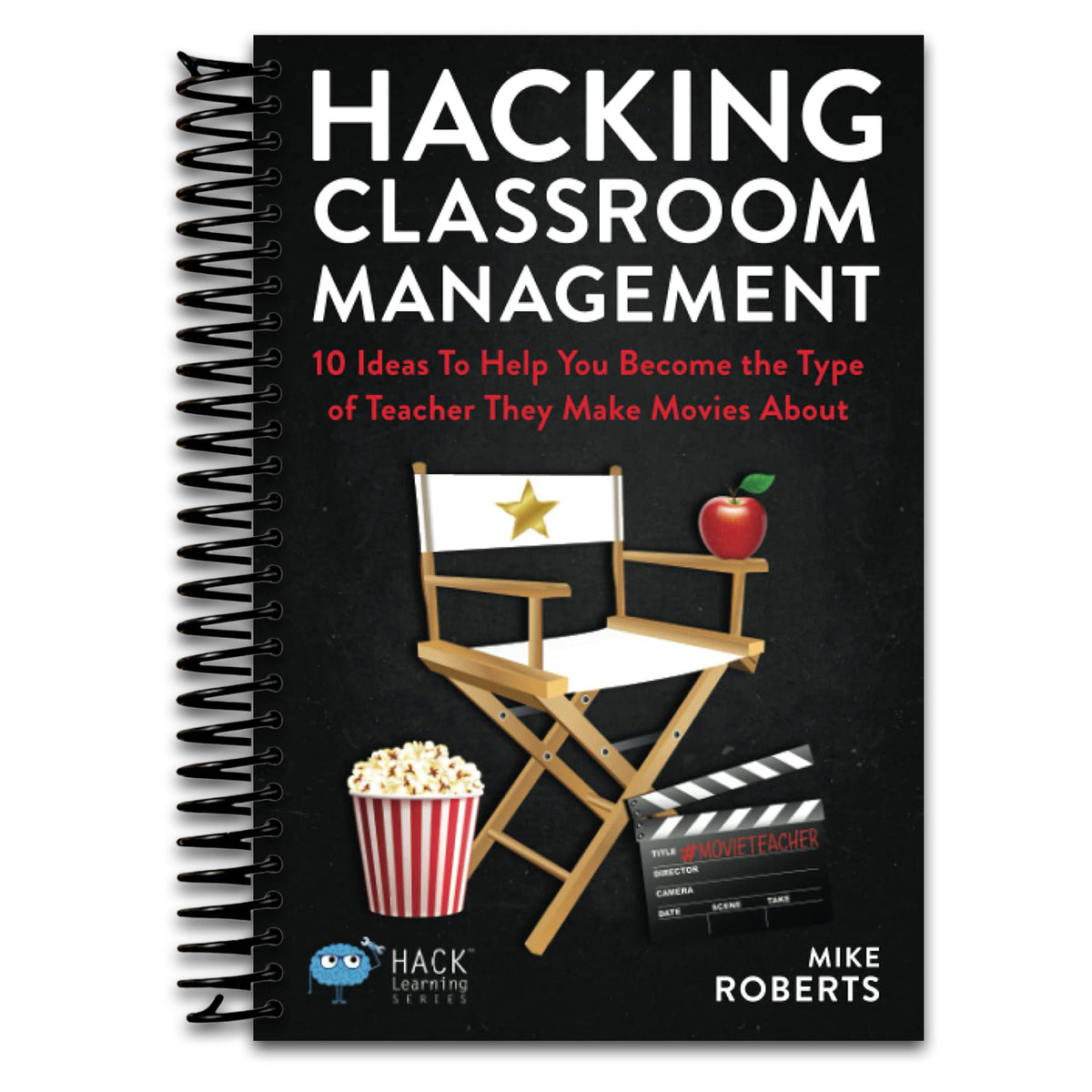 Hacking Classroom Management: 10 Ideas To Help You Become the Type of Teacher They Make Movies About (Hack Learning Series)   (Spiral bound)