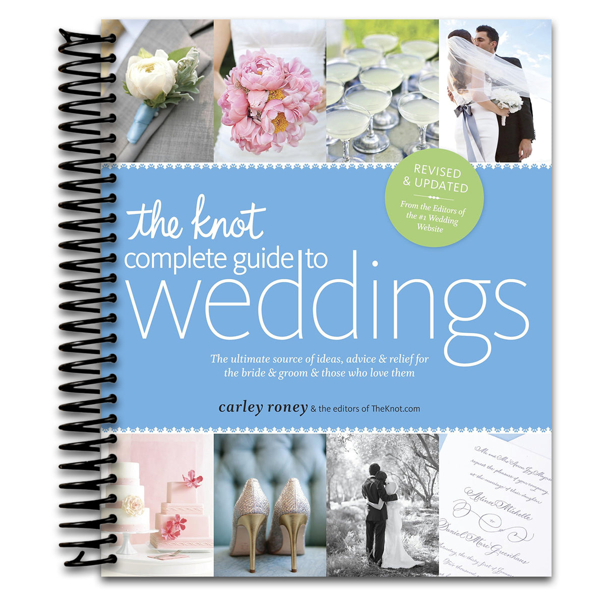 The Knot Complete Guide to Weddings: The Ultimate Source of Ideas, Advice, and Relief for the Bride and Groom and Those Who Love Them