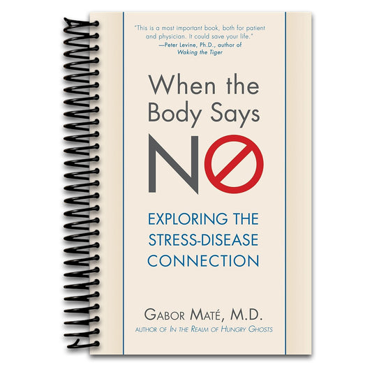 When the Body Says No: Exploring the Stress-Disease Connection   (Spiral bound)