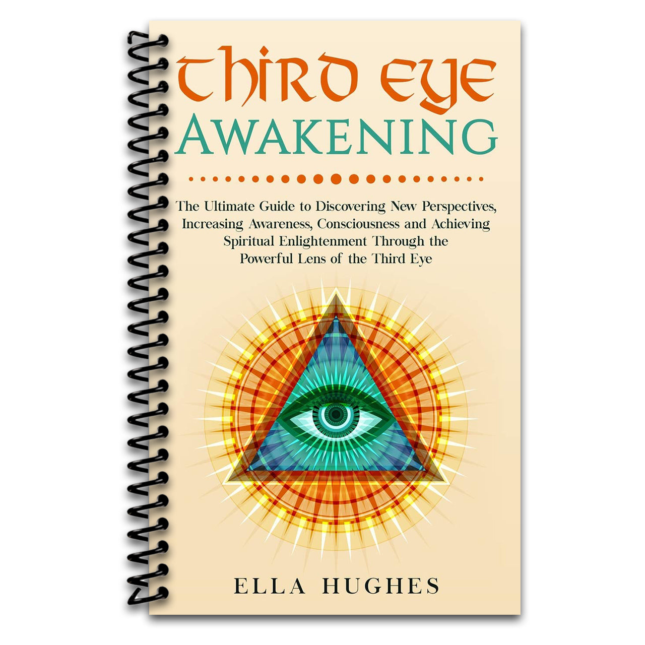 Third Eye Awakening: The Ultimate Guide to Discovering New Perspectives, Increasing Awareness, Consciousness and Achieving Spiritual Enlightenment Through the Powerful Lens of the Third Eye (Spiral bound) Happy Coil spiral bound book