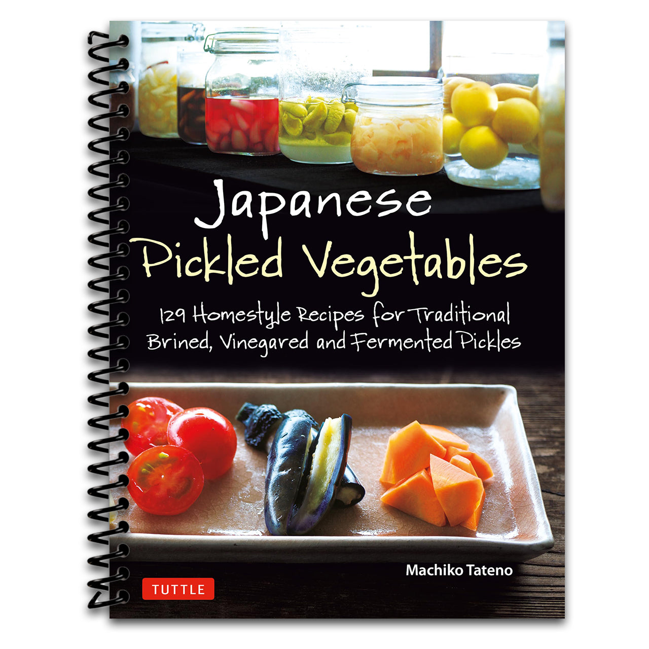 Japanese Pickled Vegetables: 129 Homestyle Recipes for Traditional Brined, Vinegared and Fermented Pickles (Spiral bound) Happy Coil spiral bound book