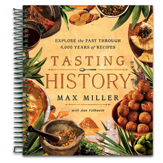 Tasting History: Explore the Past through 4,000 Years of Recipes (A Cookbook)
