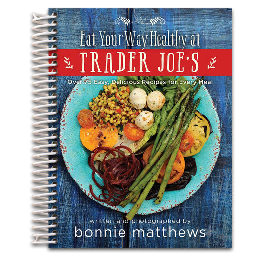 The Eat Your Way Healthy at Trader Joe's Cookbook: Over 75 Easy, Delicious Recipes for Every Meal   (Spiral bound)