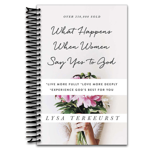 What Happens When Women Say Yes to God: *Live More Fully *Love More Deeply *Experience God's Best for You   (Spiral bound)