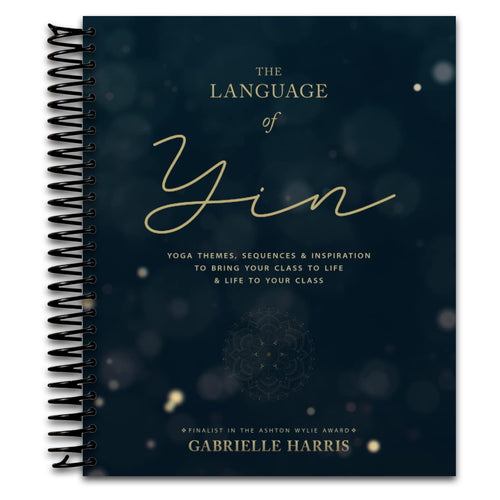 The Language of Yin: Yoga Themes, Sequences and Inspiration to Bring Your Class to Life and Life to Your Class   (Spiral bound)