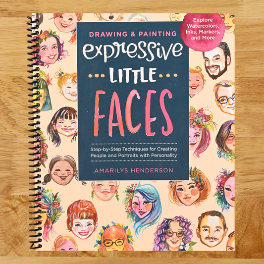 Drawing and Painting Expressive Little Faces: Step-by-Step Techniques for Creating People and Portraits with Personality--Explore Watercolors, Inks, Markers, and More