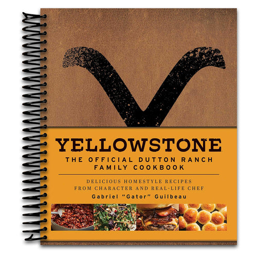 Yellowstone: The Official Dutton Ranch Family Cookbook: Delicious Homestyle Recipes from Character and Real-Life Chef Gabriel "Gator" Guilbeau   (Spiral bound)