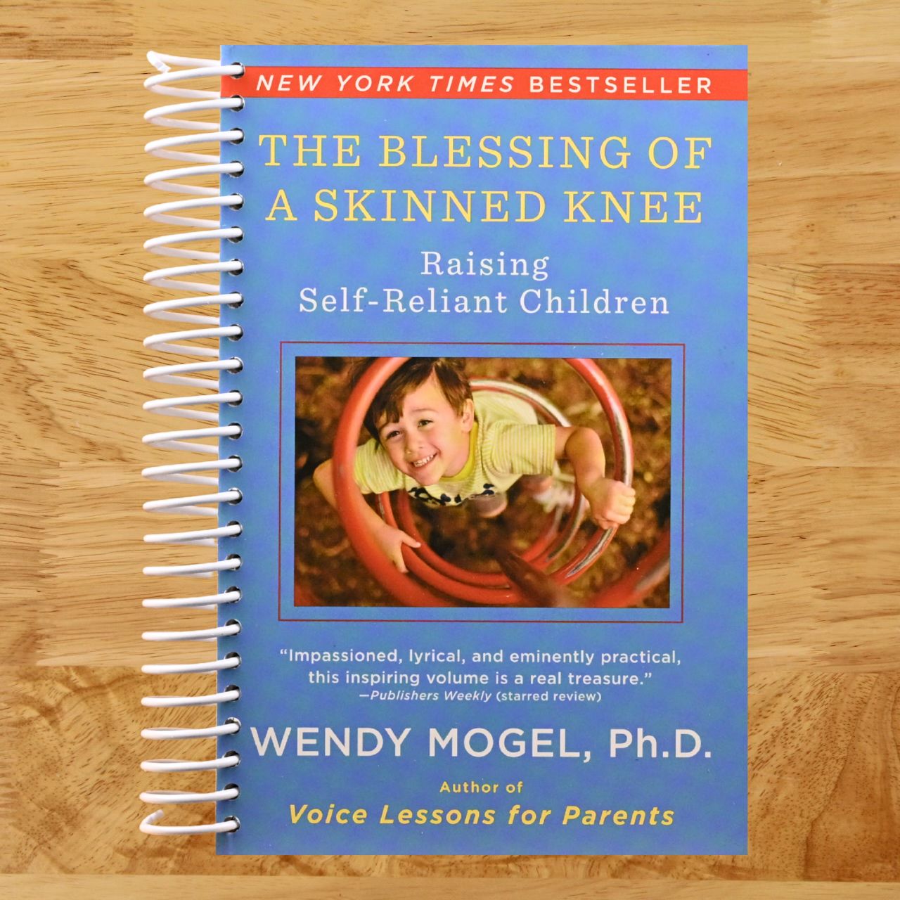 The Blessing Of A Skinned Knee: Raising Self-Reliant Children (Spiral bound) Happy Coil spiral bound book