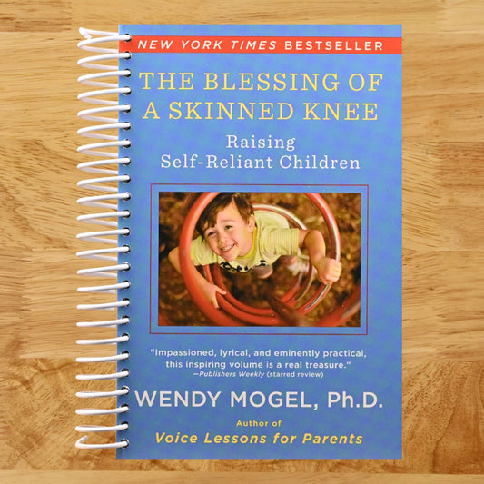 The Blessing Of A Skinned Knee: Raising Self-Reliant Children (Spiral bound) Happy Coil spiral bound book