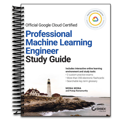 Official Google Cloud Certified Professional Machine Learning Engineer Study Guide (Sybex Study Guide)   (Spiral bound)