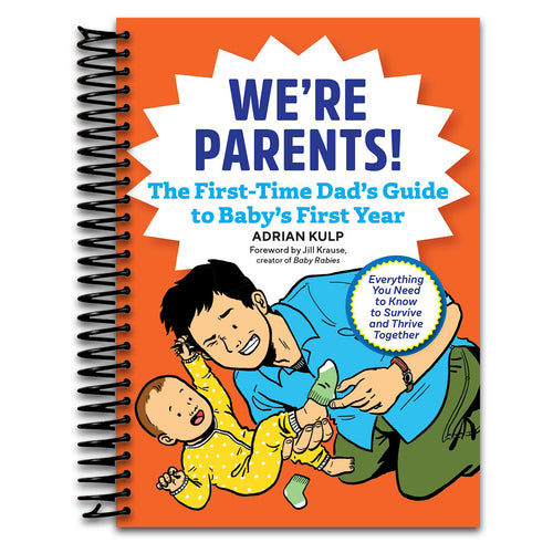 We're Parents! The First-Time Dad's Guide to Baby's First Year: Everything You Need to Know to Survive and Thrive Together (Spiral bound) Happy Coil spiral bound book