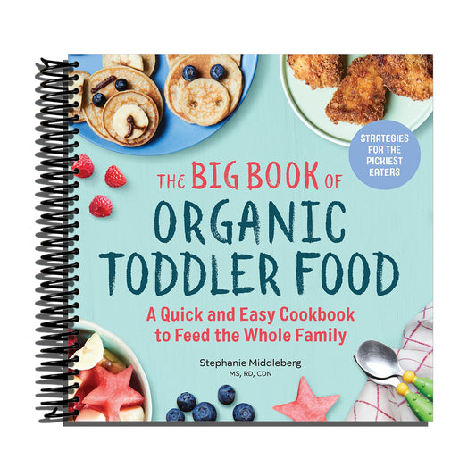 The Big Book of Organic Toddler Food: A Quick and Easy Cookbook to Feed the Whole Family (Organic Foods for Baby and Toddler)   (Spiral bound)