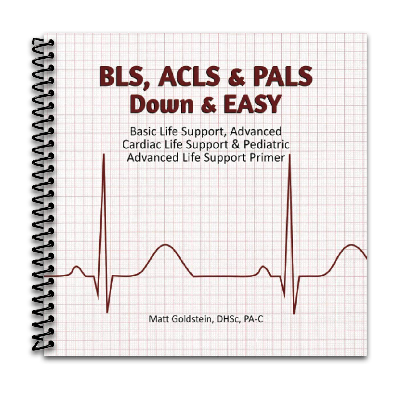 BLS, ACLS & PALS Down & EASY: Basic Life Support, Advanced Cardiac Life Support & Pediatric Advanced Life Support Primer (Spiral bound) Happy Coil spiral bound book