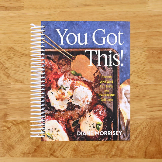 You Got This!: Recipes Anyone Can Make and Everyone Will Love (A Cookbook)