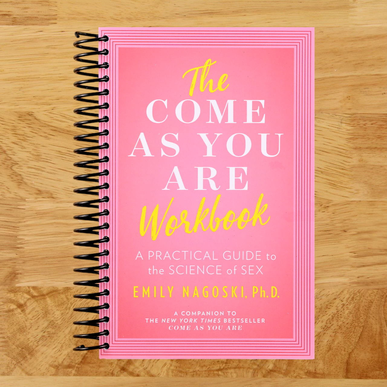 The Come as You Are Workbook: A Practical Guide to the Science of Sex  (Spiral bound)