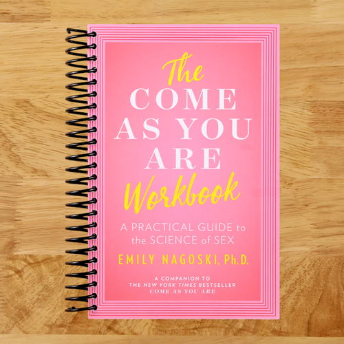 The Come as You Are Workbook: A Practical Guide to the Science of Sex  (Spiral bound)