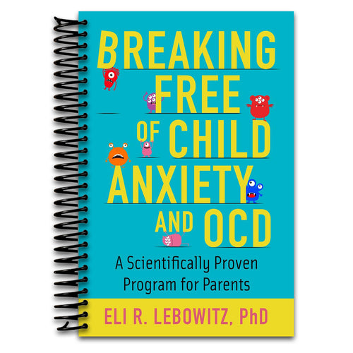 Breaking Free of Child Anxiety & OCD: A Scientifically Proven Program for Parents (Spiral bound) Happy Coil spiral bound book