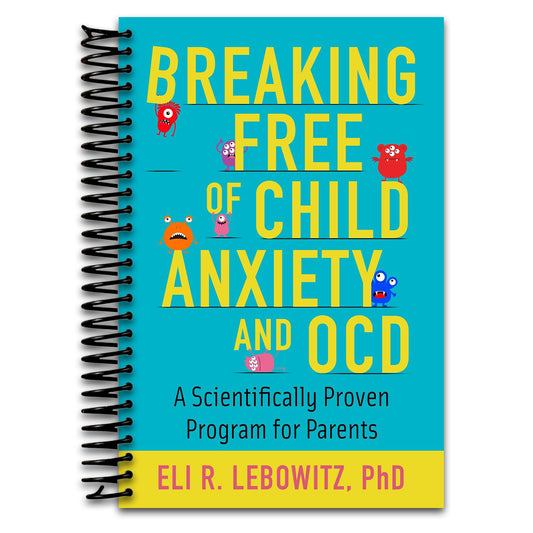 Breaking Free of Child Anxiety & OCD: A Scientifically Proven Program for Parents (Spiral bound) Happy Coil spiral bound book