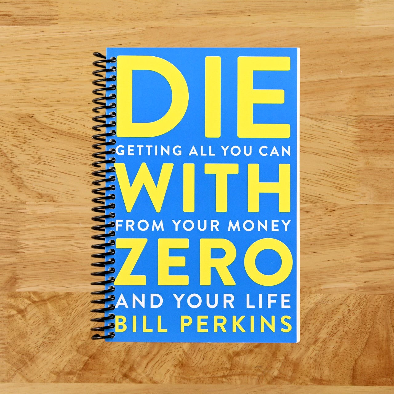 Die With Zero: Getting All You Can from Your Money and Your Life―A Revolutionary Approach to Maximizing Life Experiences Over Accumulating Wealth