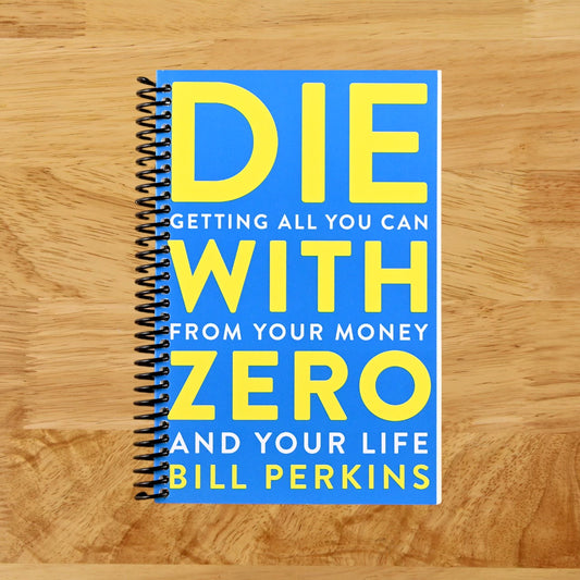 Die With Zero: Getting All You Can from Your Money and Your Life―A Revolutionary Approach to Maximizing Life Experiences Over Accumulating Wealth