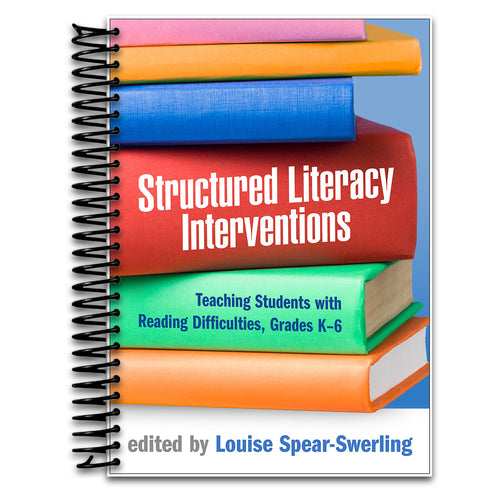 Structured Literacy Interventions: Teaching Students with Reading Difficulties, Grades K-6 (The Guilford Series on Intensive Instruction)