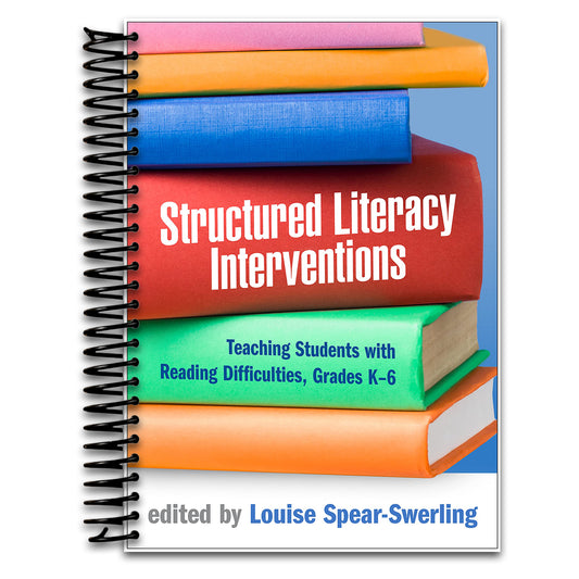 Structured Literacy Interventions: Teaching Students with Reading Difficulties, Grades K-6 (The Guilford Series on Intensive Instruction)