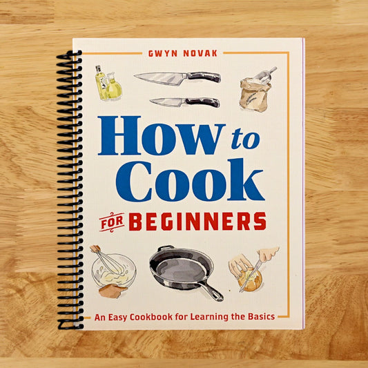 How to Cook for Beginners: An Easy Cookbook for Learning the Basics
