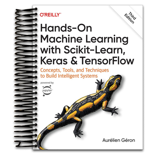Hands-On Machine Learning with Scikit-Learn, Keras, and TensorFlow: Concepts, Tools, and Techniques to Build Intelligent Systems   (Spiral bound)