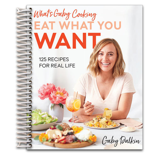 What's Gaby Cooking: Eat What You Want: 125 Recipes for Real Life   (Spiral bound)