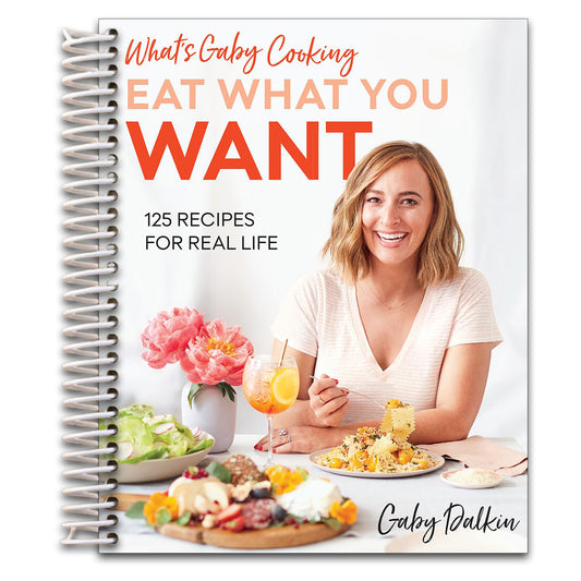 What's Gaby Cooking: Eat What You Want: 125 Recipes for Real Life   (Spiral bound)