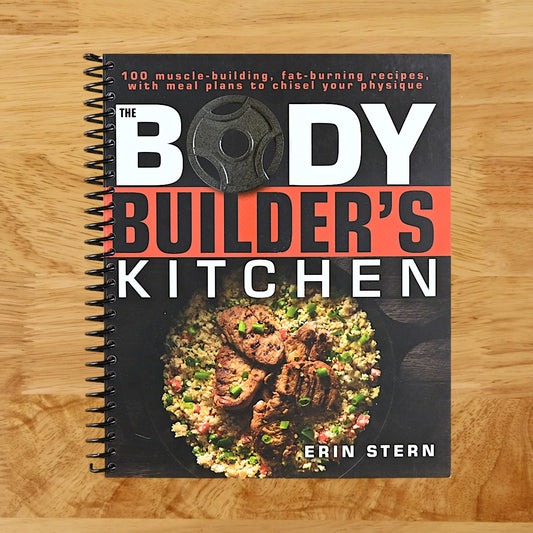The Bodybuilder's Kitchen: 100 Muscle-Building, Fat Burning Recipes, with Meal Plans to Chisel Your
